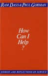 How Can I Help? Stories and Reflection on Service - Ram Dass, Richard Alpert, Paul Gorman