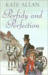 Perfidy and Perfection - Kate Allan