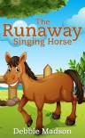 The Runaway Singing Horse- Children's Picture Book - Debbie Madson