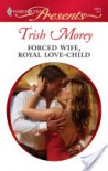 Forced Wife, Royal Love-Child - Trish Morey