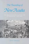 The Founding of New Acadia: The Beginnings of Acadian Life in Louisiana, 1765-1803 - Carl A. Brasseaux