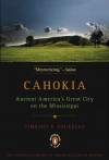 Cahokia: Ancient America's Great City on the Mississippi - Timothy R. Pauketat