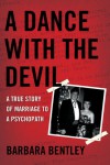 A Dance with the Devil: A True Story of Marriage to a Psychopath - Barbara Bentley