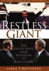 Restless Giant: The United States from Watergate to Bush vs. Gore - James T. Patterson