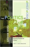 The Politics of Discipleship: Becoming Postmaterial Citizens - Graham Ward