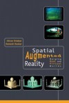 Spatial Augmented Reality: Merging Real and Virtual Worlds - Oliver Bimber