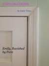 Explorations: Emily, Ravished by Porn (Explorations #8) - Emily Tilton