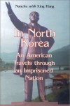 In North Korea: An American Travels Through an Imprisoned Nation - Nanchu, Xing Hang