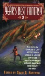 Year's Best Fantasy, Vol. 3 - Tanith Lee, Ursula K. Le Guin, Darrell Schweitzer, Michael Swanwick, Charles de Lint, Gene Wolfe, David G. Hartwell, Nalo Hopkinson, China Miéville, Jeffrey Ford, James Patrick Kelly, Ellen Klages, P.D. Cacek, Kage Baker, Nicholas Royle, Liz Williams, M. Shayne Bell, R. G