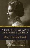 A Colored Woman In A White World - Mary Church Terrell, Debra Newman Ham