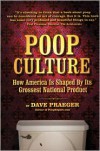 Poop Culture: How America Is Shaped by Its Grossest National Product - Dave Praeger, Paul Provenza