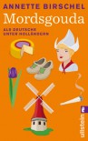 Mordsgouda Als Deutsche Unter Holländern - Annette Birschel