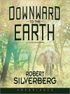 Downward to the Earth - Robert Silverberg, Bronson Pinchot