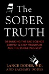 The Sober Truth: Debunking the Bad Science Behind 12-Step Programs and the Rehab Industry - Lance Dodes;Zachary Dodes