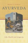 Ayurveda: Life, Health and Longevity - Robert E. Svoboda