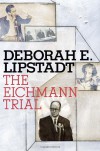 The Eichmann Trial - Deborah E. Lipstadt