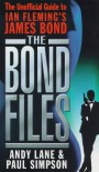 The Bond Files: The Unofficial Guide to Ian Fleming's James Bond - Andy Lane, Paul Simpson