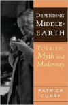 Defending Middle-Earth: Tolkien: Myth and Modernity - Patrick Curry