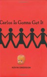 Carlos Is Gonna Get It - Kevin Emerson