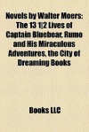 Novels by Walter Moers: The 13 1|2 Lives of Captain Bluebear, Rumo and His Miraculous Adventures, the City of Dreaming Books (Zamonia, #1, #3, #4) (Dreaming Books, #1) - Walter Moers