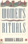 Women's Rituals: A Sourcebook - Barbara G. Walker