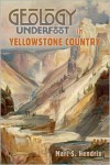 Geology Underfoot in Yellowstone Country - Marc Hendrix