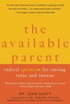 The Available Parent: Radical Optimism for Raising Teens and Tweens - John Duffy, Thomas W. Phelan