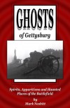 Ghosts of Gettysburg: Spirits, Apparitions and Haunted Places on the Battlefield - Mark Nesbitt