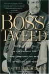 Boss Tweed: The Rise and Fall of the Corrupt Pol Who Conceived the Soul of Modern New York - Kenneth D. Ackerman