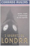 I segreti di Londra: storie, luoghi e personaggi di una capitale - Corrado Augias
