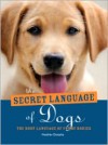 The Secret Language of Dogs: The Body Language of Furry Bodies - Heather Dunphy