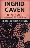 Ingrid Caven: A Novel - Jean-Jacques Schuhl,  Michael Pye (Translator)