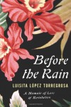 Before the Rain: A Memoir of Love and Revolution - Luisita Lopez Torregrosa