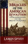 Miracles of the American Revolution - Larkin Spivey