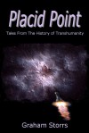 Placid Point: Tales from the History of Transhumanity - Graham Storrs