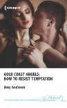 Gold Coast Angels: How to Resist Temptation - Amy Andrews