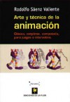 Arte y técnica de la animación: clásica, corpórea, computada, para juegos o interactiva - Rodolfo Sáenz Valiente, Juan Sáenz Valiente