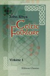 Celtic Folklore: Welsh and Manx. Volume 1 - John Rhys