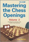 Mastering the Chess Openings: Unlocking the Mysteries of the Modern Chess Openings, Volume 2 - John Watson