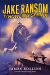 Jake Ransom and the Howling Sphinx - James Rollins