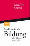 Medizin Für Die Bildung: Ein Weg Aus Der Krise (German Edition) - Manfred Spitzer