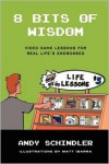 8 Bits of Wisdom: Video Game Lessons for Real Life's Endbosses - Andy Schindler,  Matt Ibarra (Illustrator)