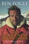 The Accidental Adventurer - Ben Fogle