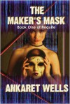 The Maker's Mask: Book One of Requite - Ankaret Wells