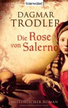 Die Rose Von Salerno - Dagmar Trodler