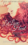 Let Love Heal (The Love Series) (Volume 3) - Melissa Collins