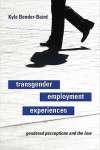 Transgender Employment Experiences: Gendered Perceptions and the Law - Kyla Bender-Baird