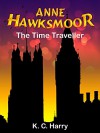 Anne Hawksmoor: The Time Traveller (The Anne Hawksmoor Series Book 1) - KC Harry