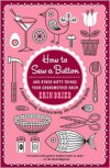 How to Sew a Button: And Other Nifty Things Your Grandmother Knew - Erin Bried