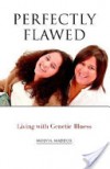 Perfectly Flawed: Living with Genetic Illness - Molvia Maddox